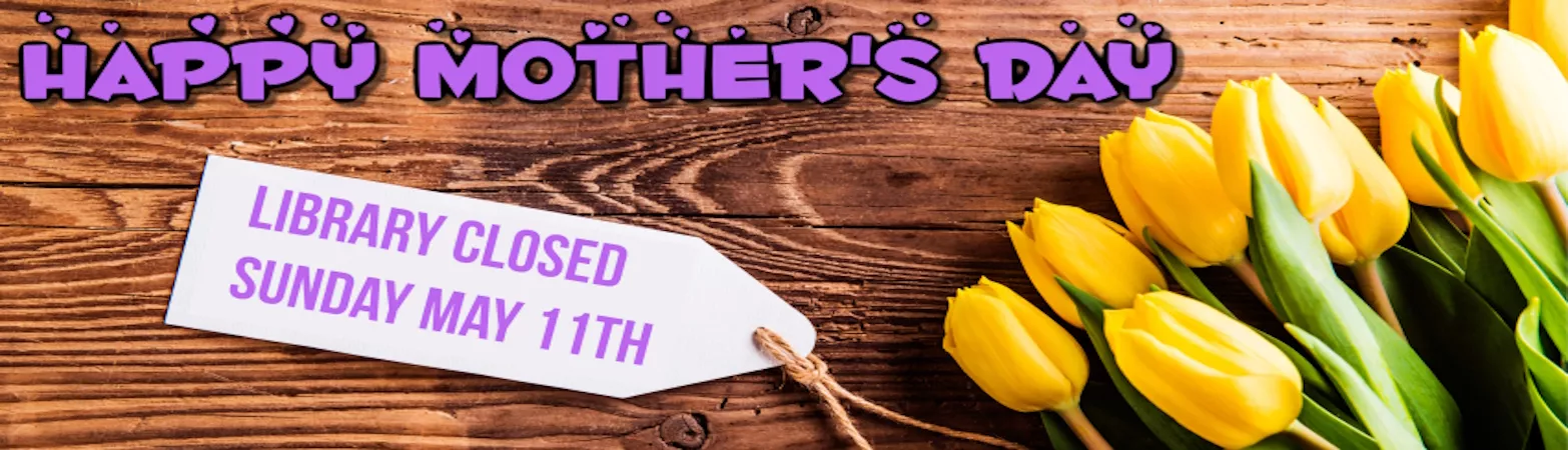 Library Closure Mother&#039;s Day